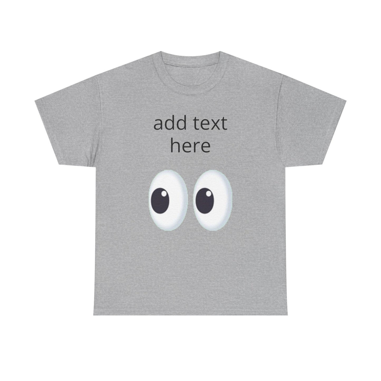 Funny Eyes Graphic Tee — Customizable “add text here” Shirt