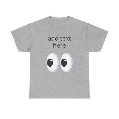 Funny Eyes Graphic Tee — Customizable “add text here” Shirt