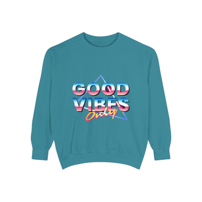 Good Vibes Only Sweatshirt, Garment-Dyed Crewneck, Cozy Casual Wear, Perfect for Festivals, Birthdays, Gifts