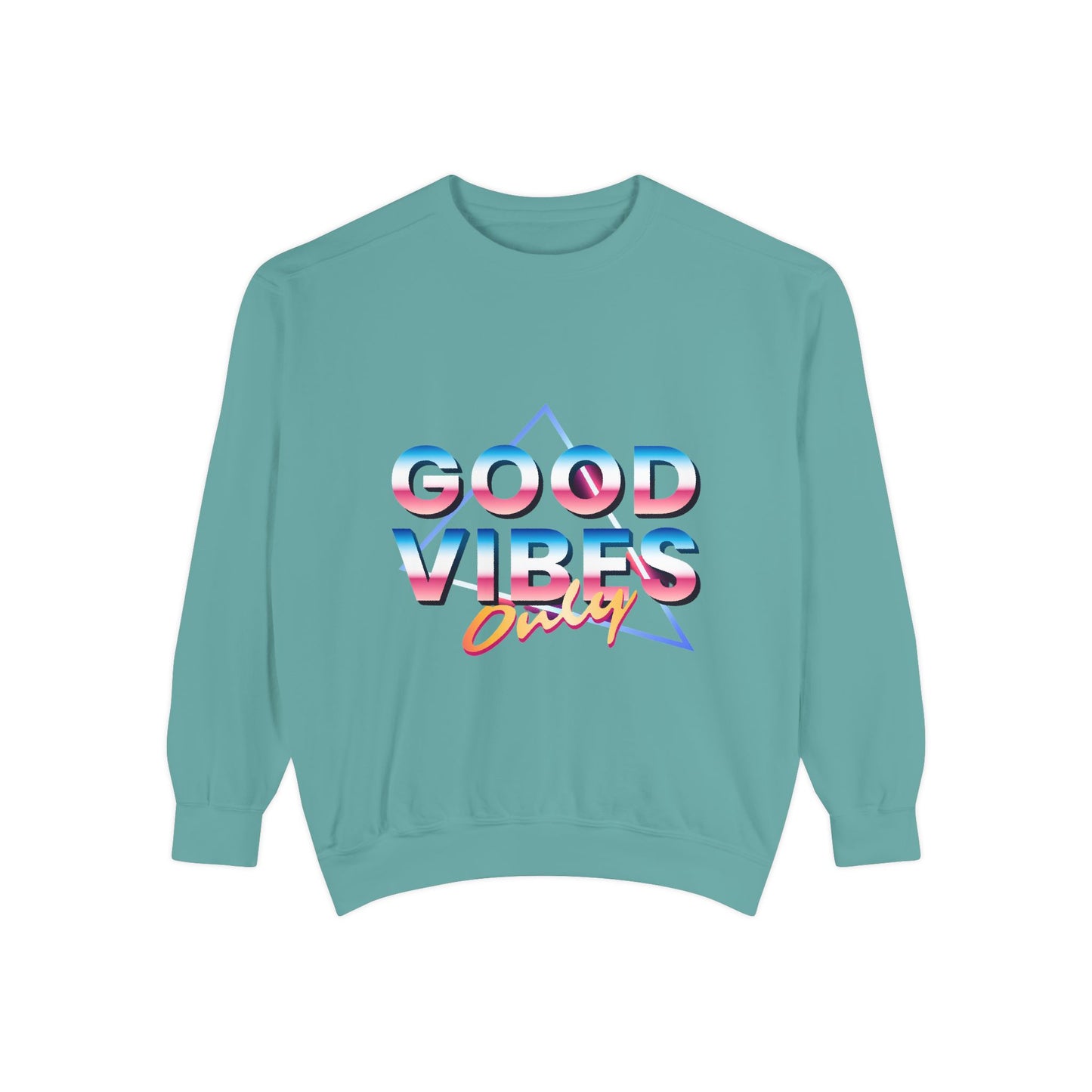 Good Vibes Only Sweatshirt, Garment-Dyed Crewneck, Cozy Casual Wear, Perfect for Festivals, Birthdays, Gifts