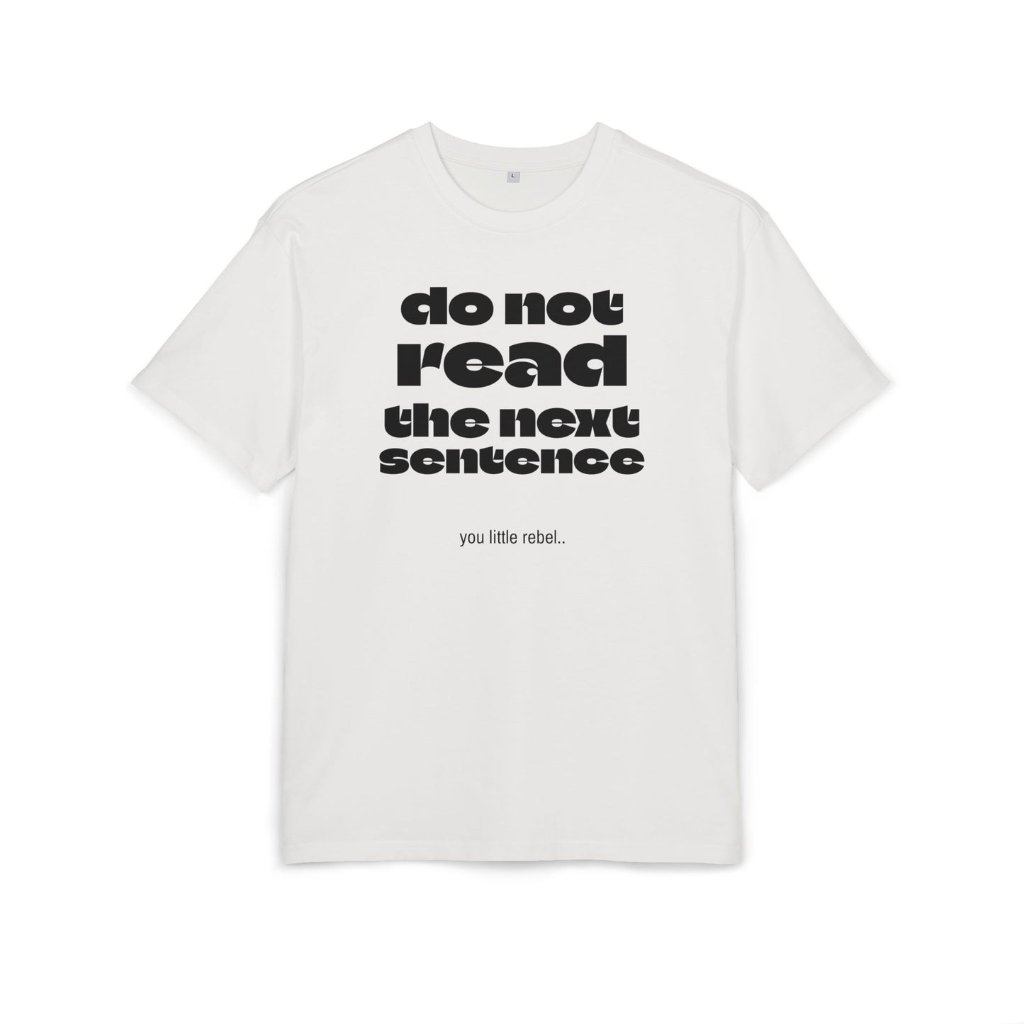 Do Not Read the Next Sentence,  Heavy Oversize Tee - Fun Graphic Shirt, Ideal for Casual Wear, Gifts, and Rebel Statements