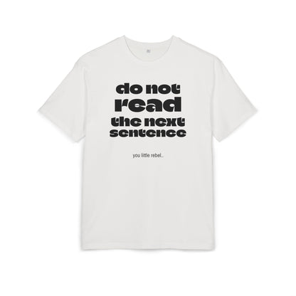Do Not Read the Next Sentence,  Heavy Oversize Tee - Fun Graphic Shirt, Ideal for Casual Wear, Gifts, and Rebel Statements