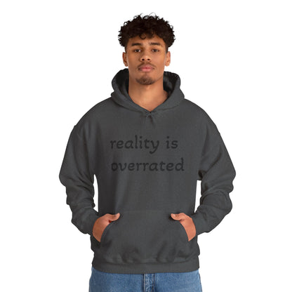 Reality Is Overrated Hoodie, Sweatshirt, Cozy Gift for Dreamers, Casual Style, Inspirational Apparel, Funny Hoodie
