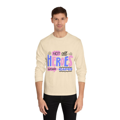 Classic Long Sleeve T-Shirt: Not All Heroes Wear Capes, Inspirational Tee, Gift for Heroes, Casual Wear, Everyday Comfort