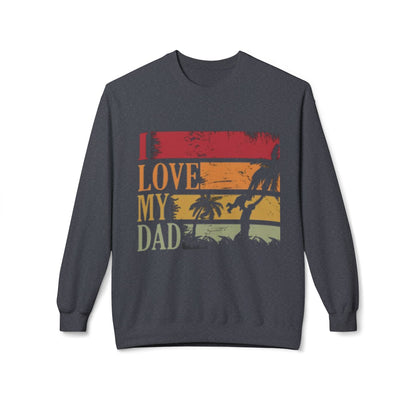 I Love My Dad Vintage Crewneck Sweatshirt, Father's Day Gift, Cozy  Fleece, Casual Wear, Family Reunion Apparel