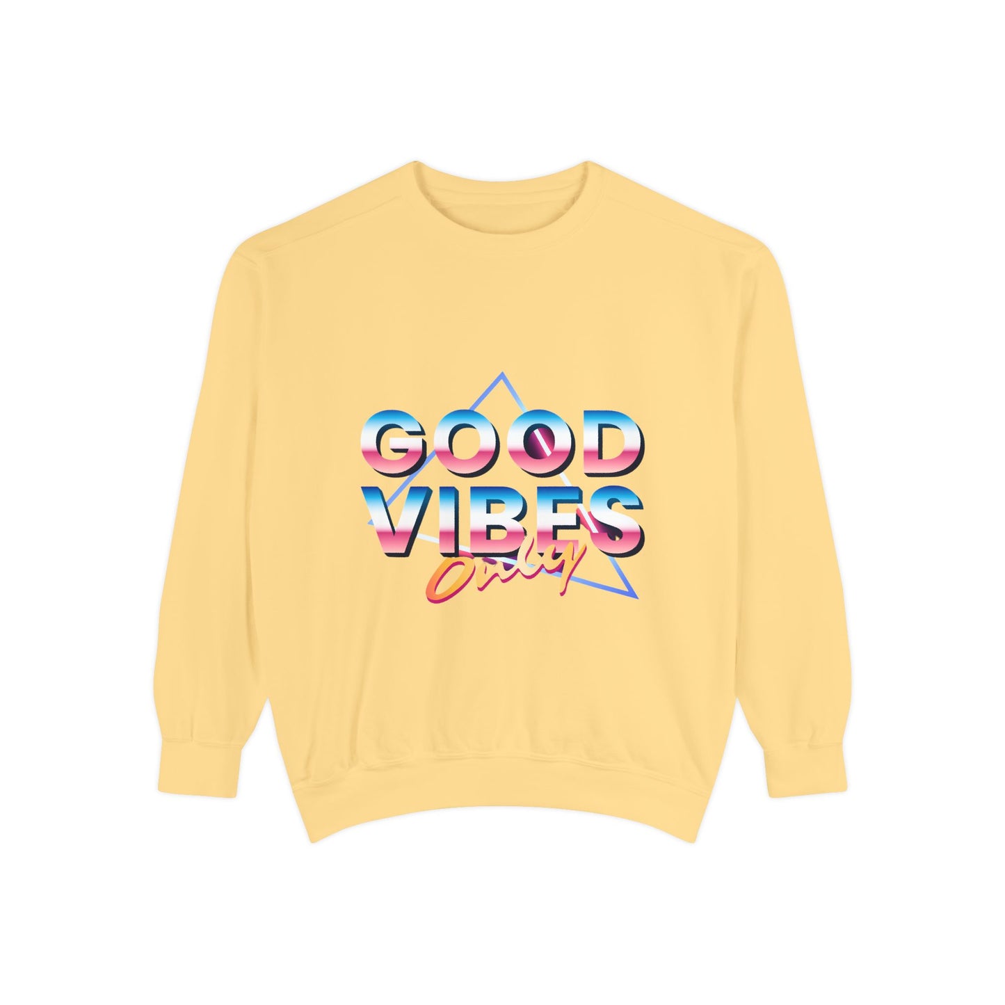 Good Vibes Only Sweatshirt, Garment-Dyed Crewneck, Cozy Casual Wear, Perfect for Festivals, Birthdays, Gifts