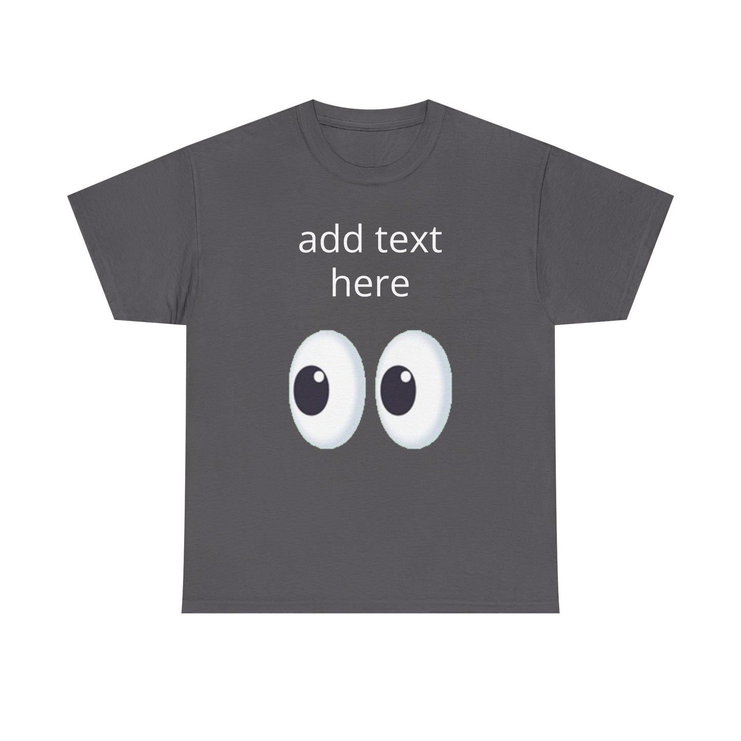 Funny Eyes Graphic Tee — Customizable “add text here” Shirt