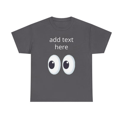 Funny Eyes Graphic Tee — Customizable “add text here” Shirt