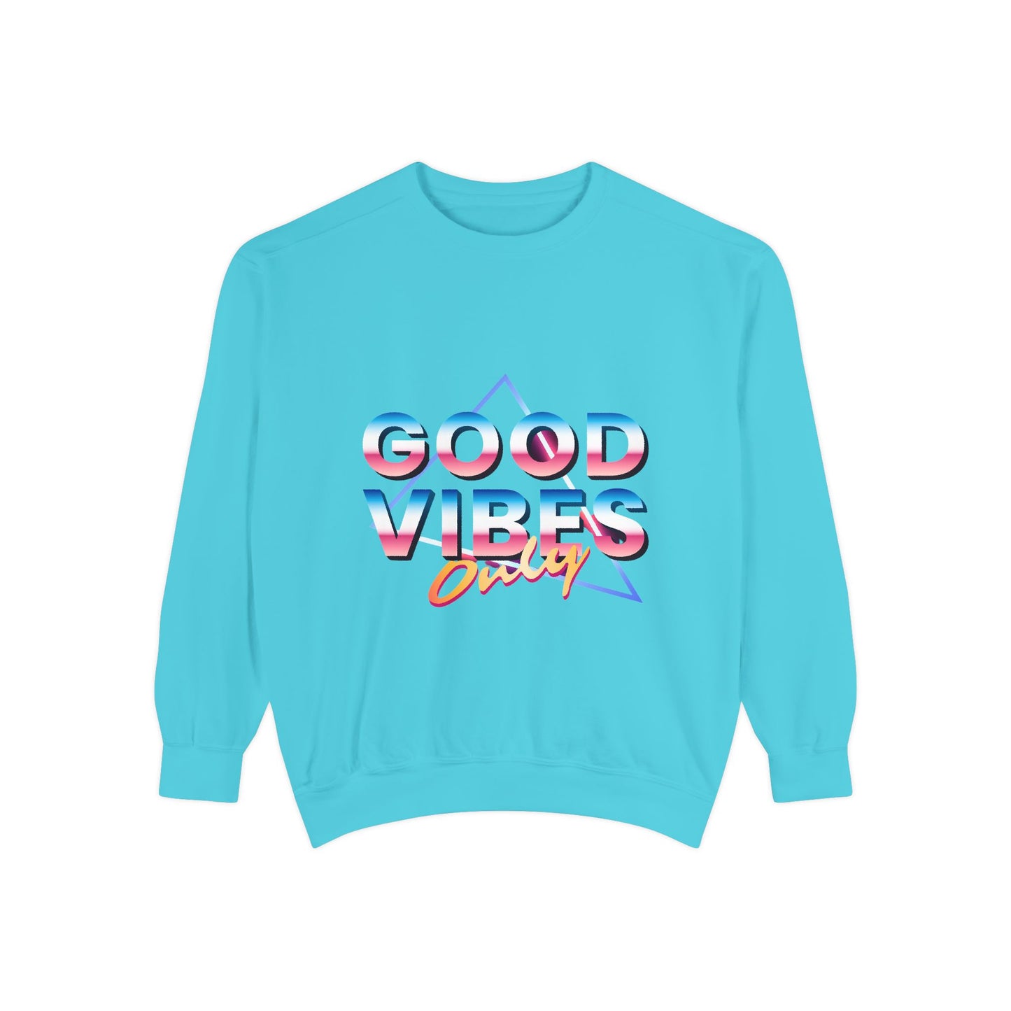 Good Vibes Only Sweatshirt, Garment-Dyed Crewneck, Cozy Casual Wear, Perfect for Festivals, Birthdays, Gifts
