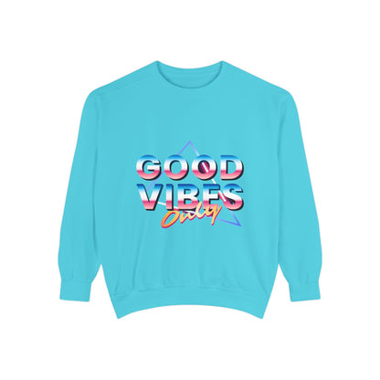 Good Vibes Only Sweatshirt, Garment-Dyed Crewneck, Cozy Casual Wear, Perfect for Festivals, Birthdays, Gifts