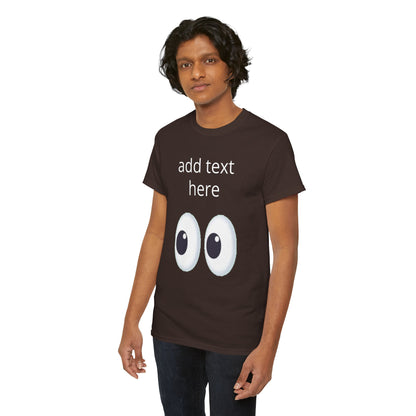 Funny Eyes Graphic Tee — Customizable “add text here” Shirt