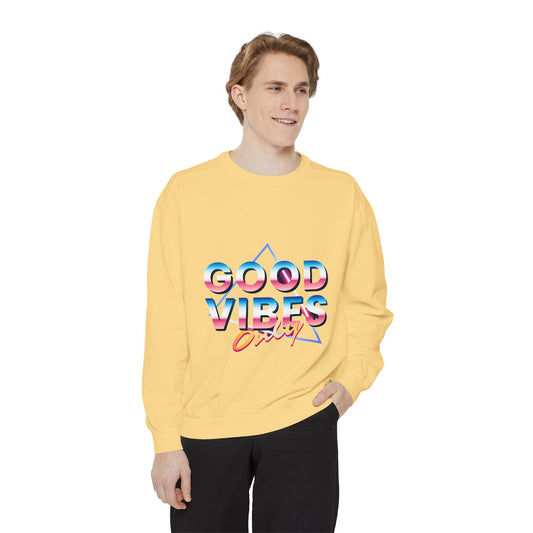 Good Vibes Only Sweatshirt, Garment-Dyed Crewneck, Cozy Casual Wear, Perfect for Festivals, Birthdays, Gifts
