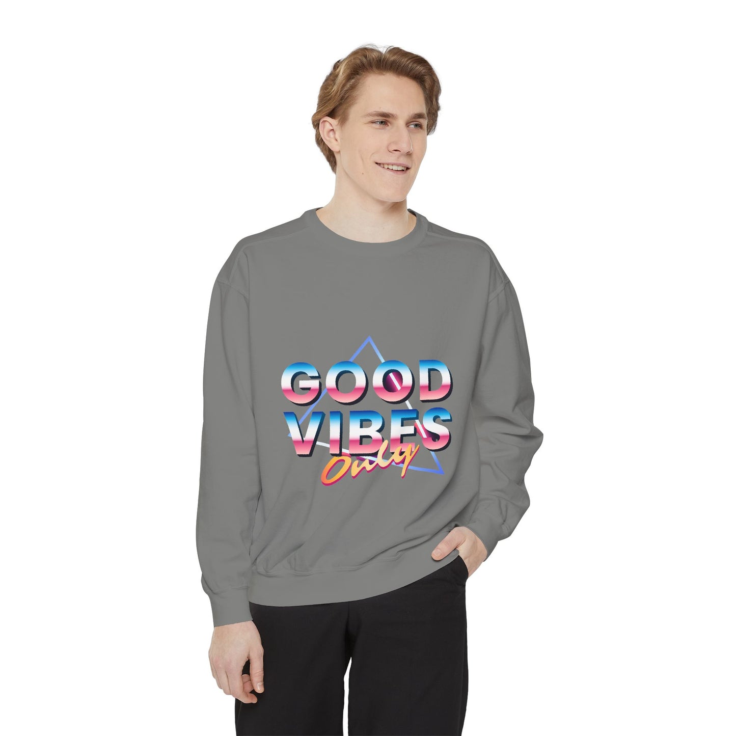 Good Vibes Only Sweatshirt, Garment-Dyed Crewneck, Cozy Casual Wear, Perfect for Festivals, Birthdays, Gifts