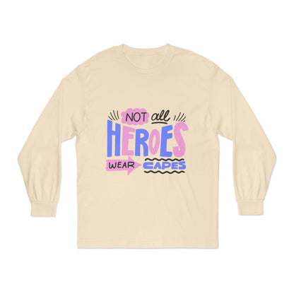 Classic Long Sleeve T-Shirt: Not All Heroes Wear Capes, Inspirational Tee, Gift for Heroes, Casual Wear, Everyday Comfort
