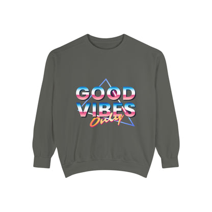 Good Vibes Only Sweatshirt, Garment-Dyed Crewneck, Cozy Casual Wear, Perfect for Festivals, Birthdays, Gifts