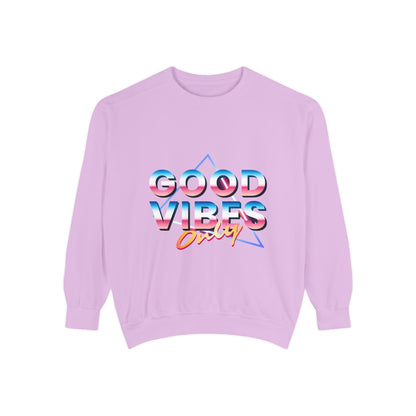 Good Vibes Only Sweatshirt, Garment-Dyed Crewneck, Cozy Casual Wear, Perfect for Festivals, Birthdays, Gifts