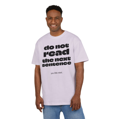 Do Not Read the Next Sentence,  Heavy Oversize Tee - Fun Graphic Shirt, Ideal for Casual Wear, Gifts, and Rebel Statements