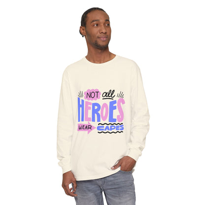 Long Sleeve T-Shirt - "Not All Heroes Wear Capes" | Gifts for Moms, Dads, Teachers, Nurses, Fun Casual Wear