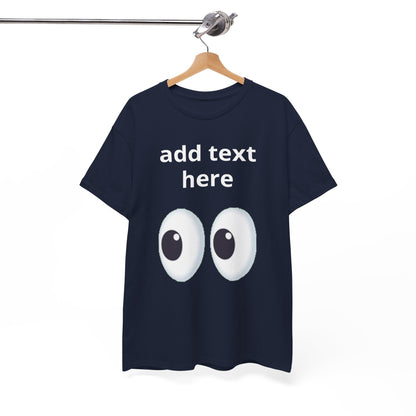 Funny Eyes Graphic Tee — Customizable “add text here” Shirt