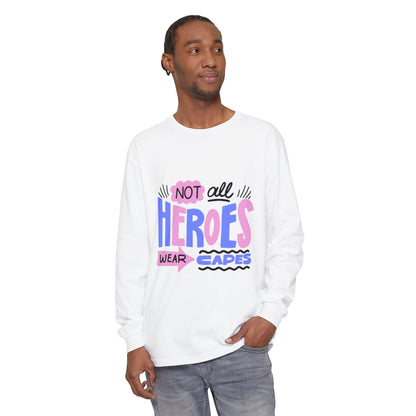 Long Sleeve T-Shirt - "Not All Heroes Wear Capes" | Gifts for Moms, Dads, Teachers, Nurses, Fun Casual Wear