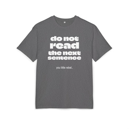 Do Not Read the Next Sentence,  Heavy Oversize Tee - Fun Graphic Shirt, Ideal for Casual Wear, Gifts, and Rebel Statements
