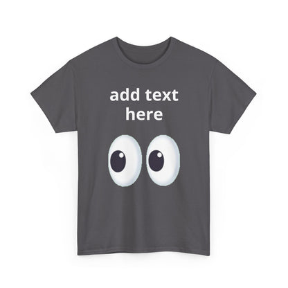 Funny Eyes Graphic Tee — Customizable “add text here” Shirt