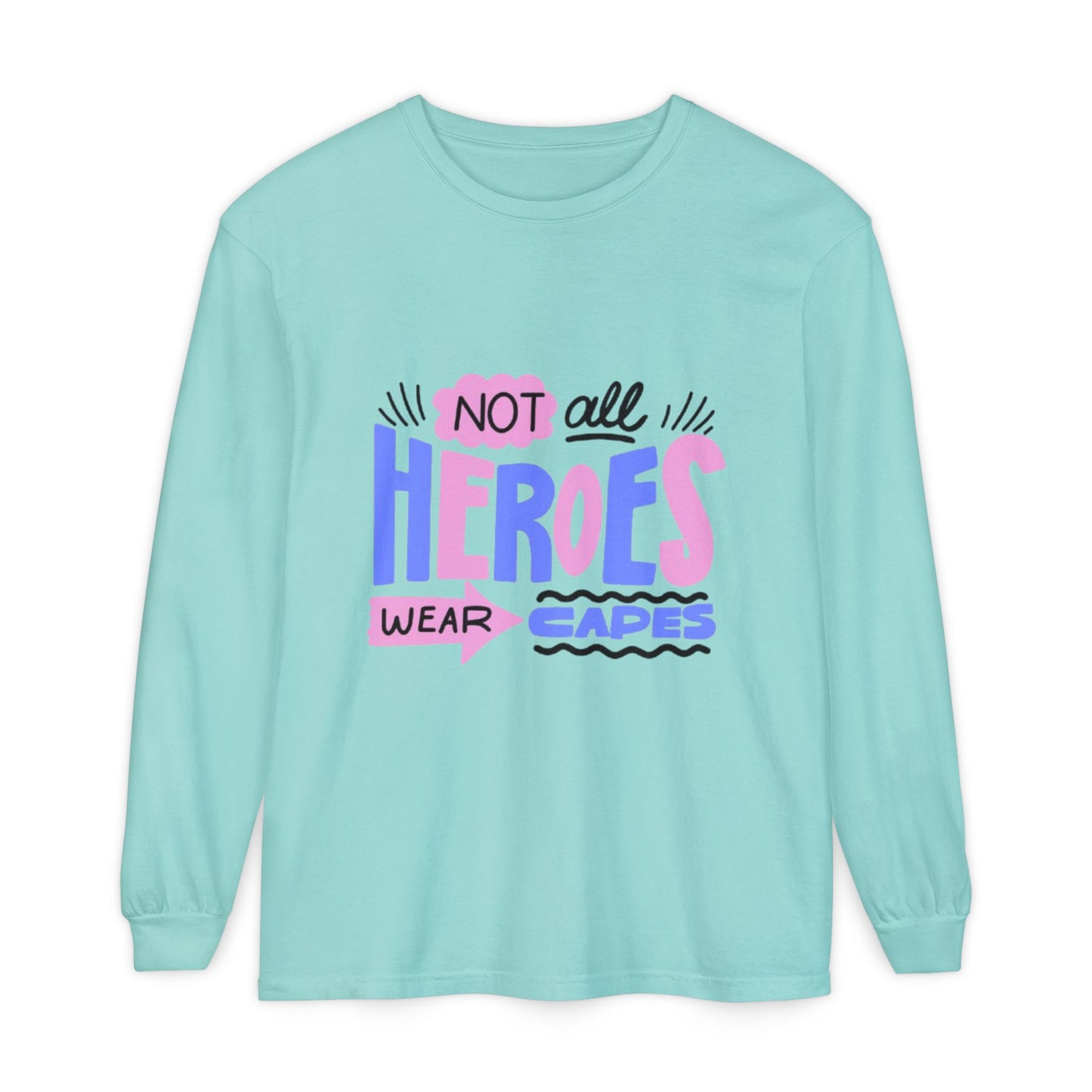 Long Sleeve T-Shirt - "Not All Heroes Wear Capes" | Gifts for Moms, Dads, Teachers, Nurses, Fun Casual Wear