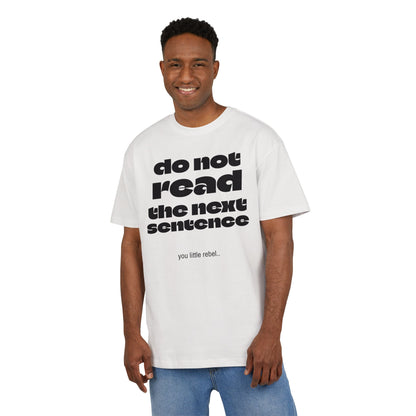 Do Not Read the Next Sentence,  Heavy Oversize Tee - Fun Graphic Shirt, Ideal for Casual Wear, Gifts, and Rebel Statements