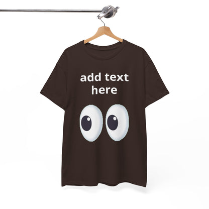 Funny Eyes Graphic Tee — Customizable “add text here” Shirt