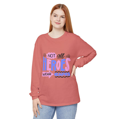 Long Sleeve T-Shirt - "Not All Heroes Wear Capes" | Gifts for Moms, Dads, Teachers, Nurses, Fun Casual Wear
