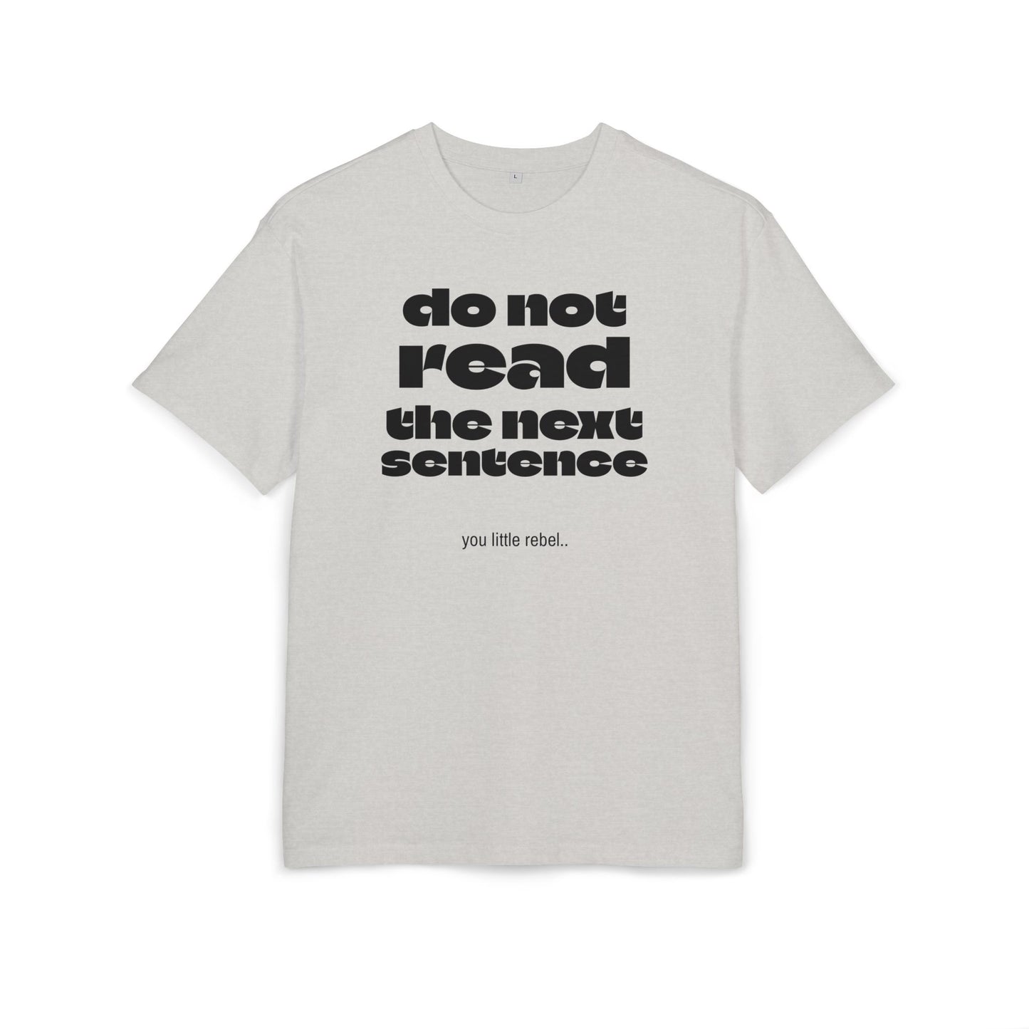Do Not Read the Next Sentence,  Heavy Oversize Tee - Fun Graphic Shirt, Ideal for Casual Wear, Gifts, and Rebel Statements
