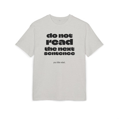 Do Not Read the Next Sentence,  Heavy Oversize Tee - Fun Graphic Shirt, Ideal for Casual Wear, Gifts, and Rebel Statements
