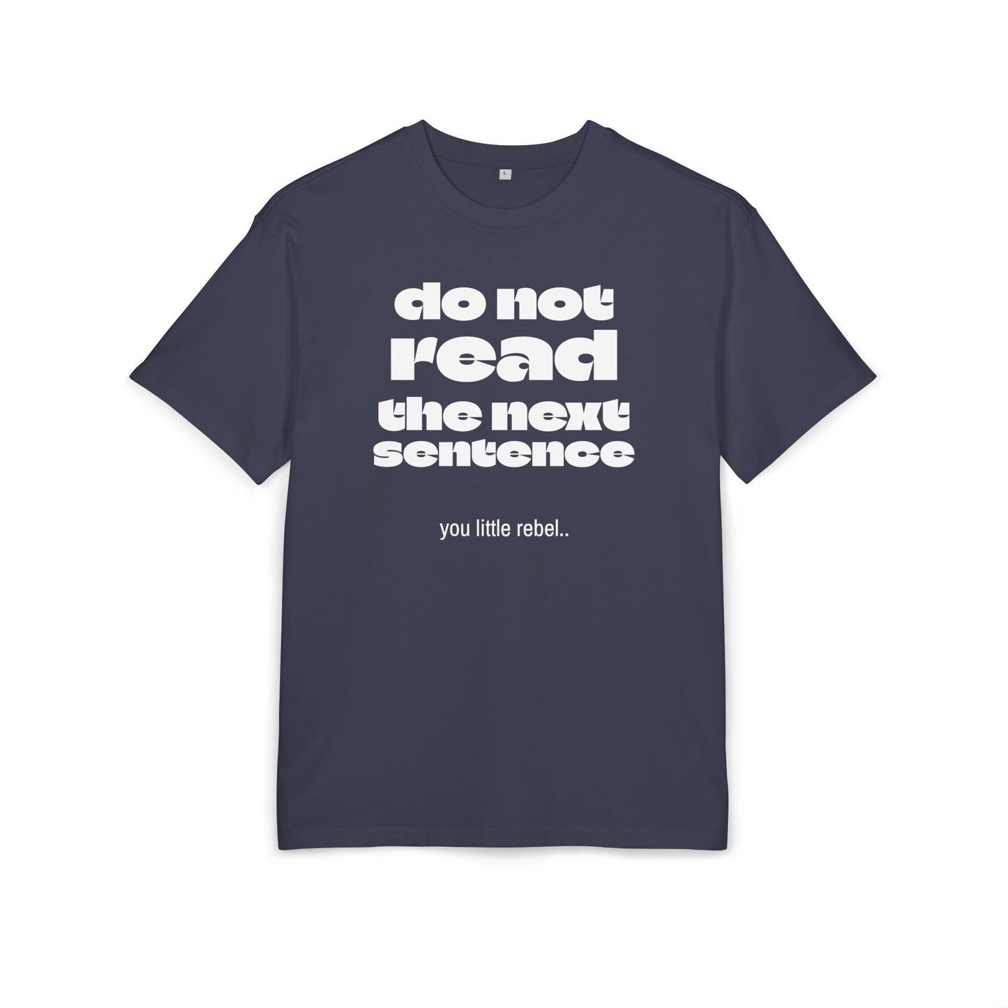 Do Not Read the Next Sentence,  Heavy Oversize Tee - Fun Graphic Shirt, Ideal for Casual Wear, Gifts, and Rebel Statements