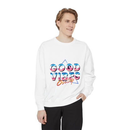 Good Vibes Only Sweatshirt, Garment-Dyed Crewneck, Cozy Casual Wear, Perfect for Festivals, Birthdays, Gifts