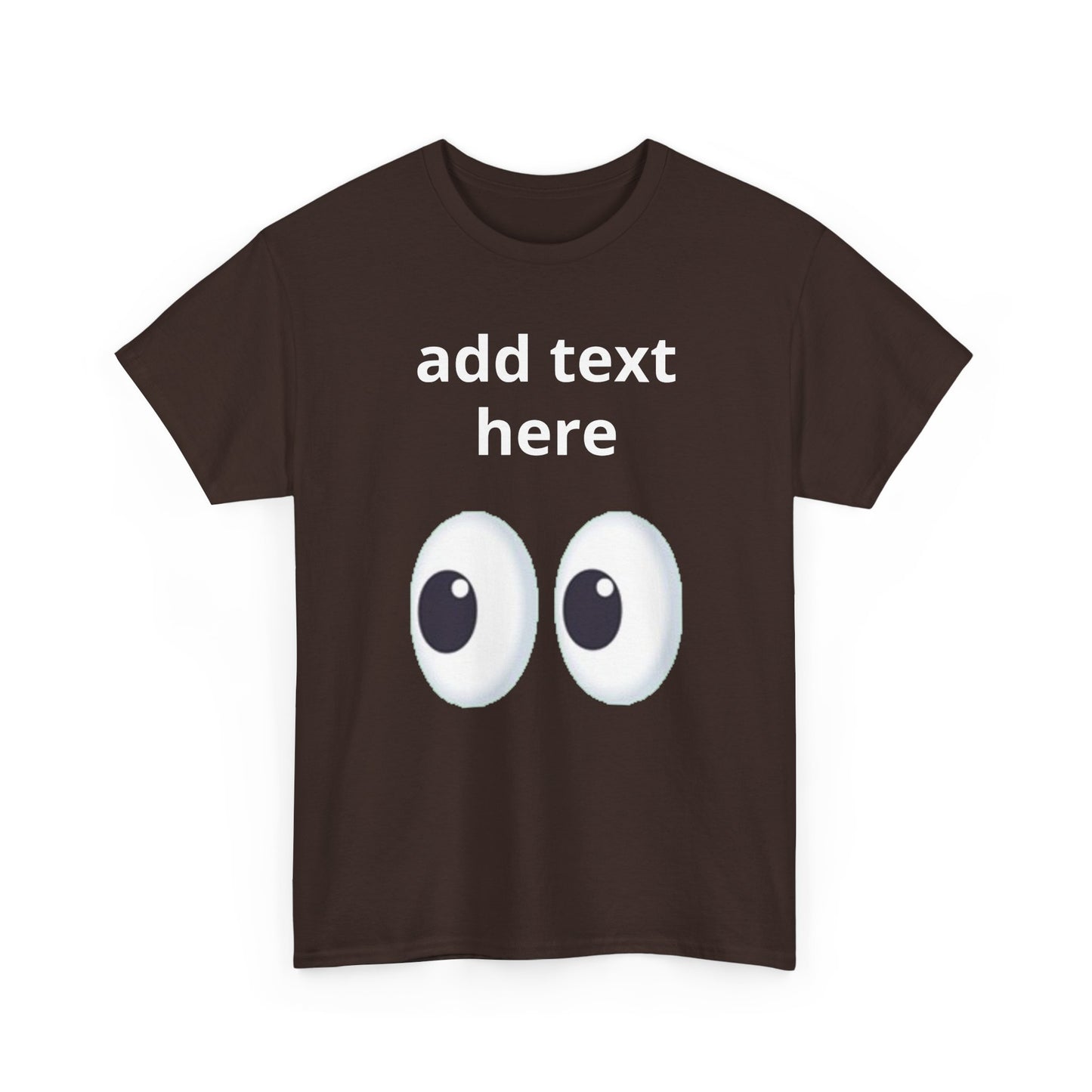 Funny Eyes Graphic Tee — Customizable “add text here” Shirt