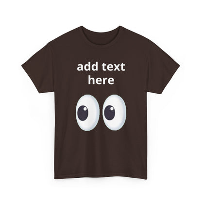 Funny Eyes Graphic Tee — Customizable “add text here” Shirt