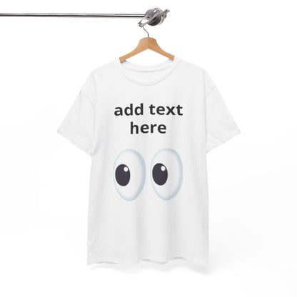 Funny Eyes Graphic Tee — Customizable “add text here” Shirt