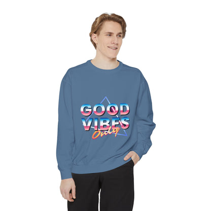Good Vibes Only Sweatshirt, Garment-Dyed Crewneck, Cozy Casual Wear, Perfect for Festivals, Birthdays, Gifts
