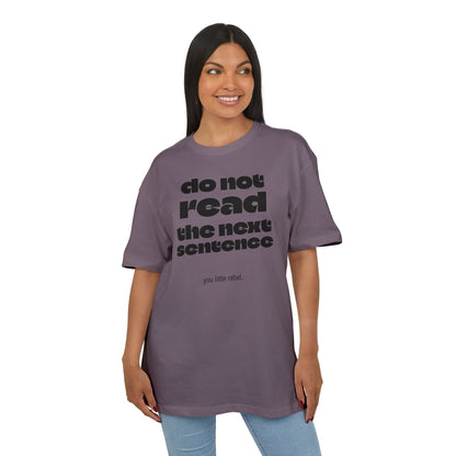 Do Not Read the Next Sentence,  Heavy Oversize Tee - Fun Graphic Shirt, Ideal for Casual Wear, Gifts, and Rebel Statements