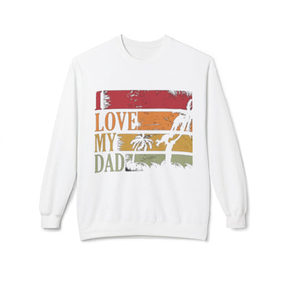 I Love My Dad Vintage Crewneck Sweatshirt, Father's Day Gift, Cozy  Fleece, Casual Wear, Family Reunion Apparel