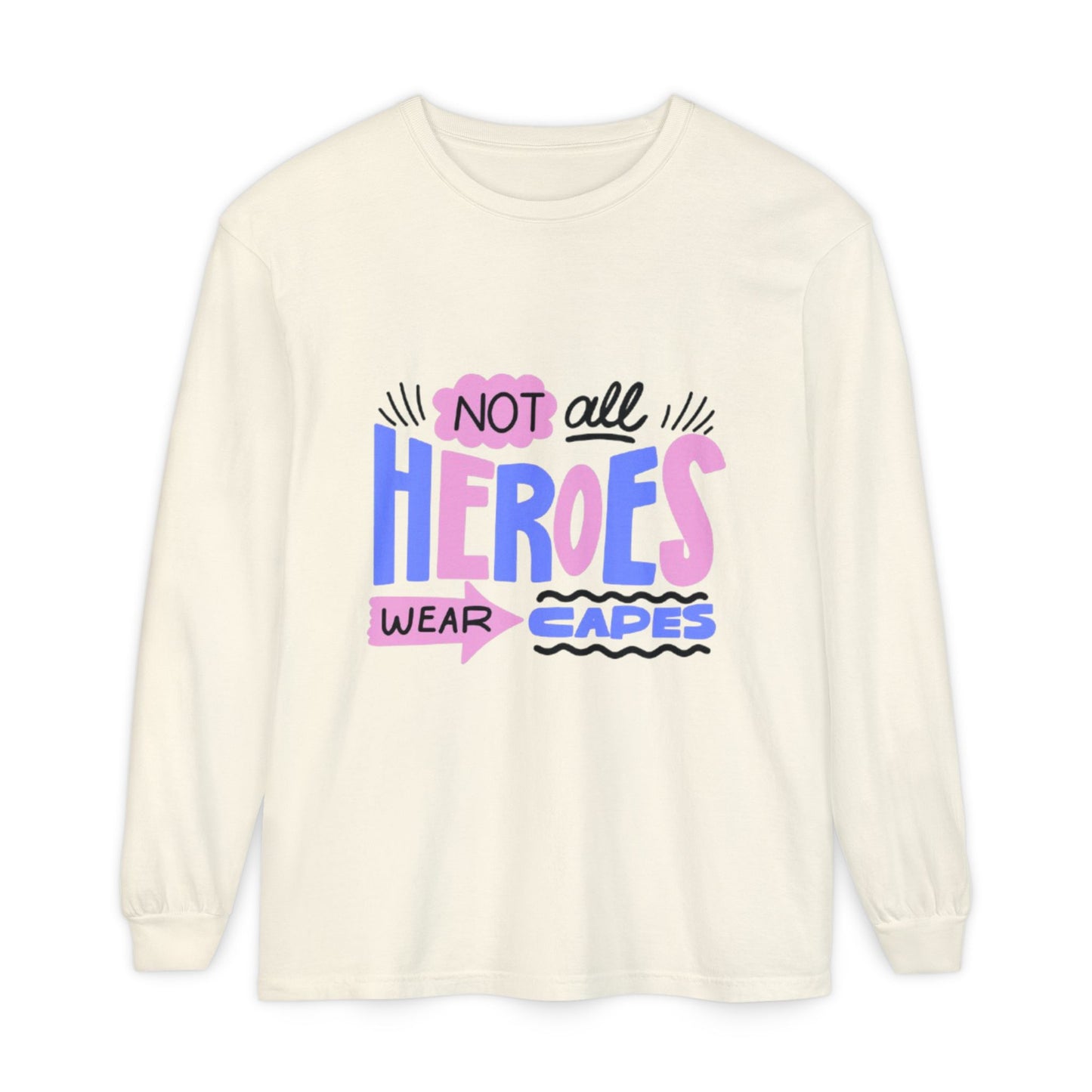 Long Sleeve T-Shirt - "Not All Heroes Wear Capes" | Gifts for Moms, Dads, Teachers, Nurses, Fun Casual Wear