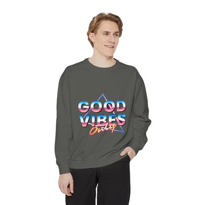 Good Vibes Only Sweatshirt, Garment-Dyed Crewneck, Cozy Casual Wear, Perfect for Festivals, Birthdays, Gifts
