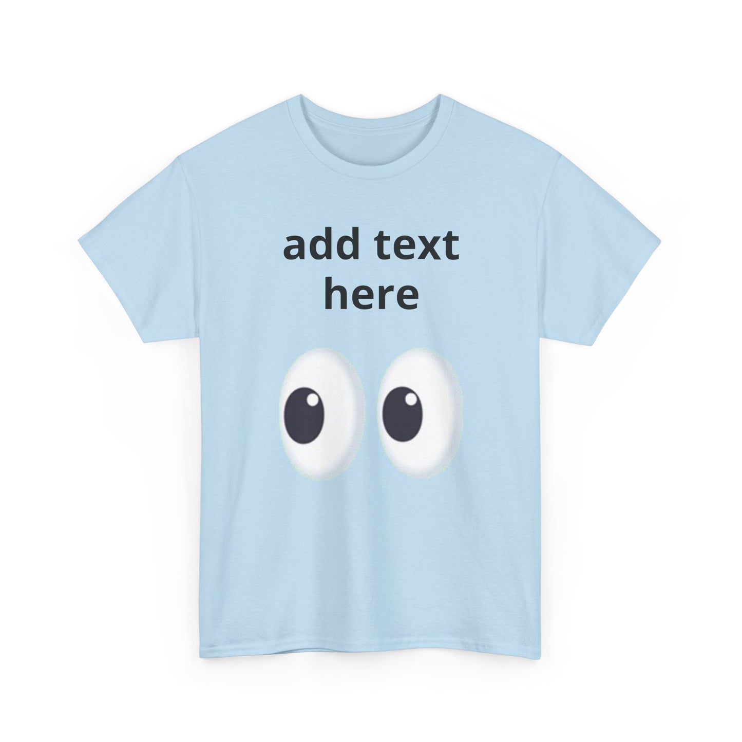 Funny Eyes Graphic Tee — Customizable “add text here” Shirt