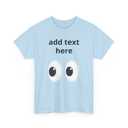 Funny Eyes Graphic Tee — Customizable “add text here” Shirt